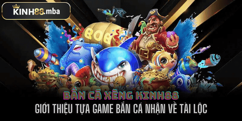 bắn cá xèng tại kinh88